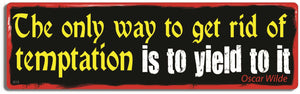 The Only Way to Get Rid of a Temptation Is to Yield to It - Oscar Wilde - Quote Bumper Sticker, Car Magnet