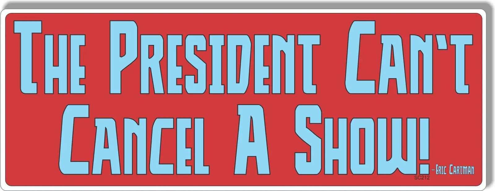 The President Can't Cancel A Show - Political Bumper Sticker/Car Magnet Humper Bumper