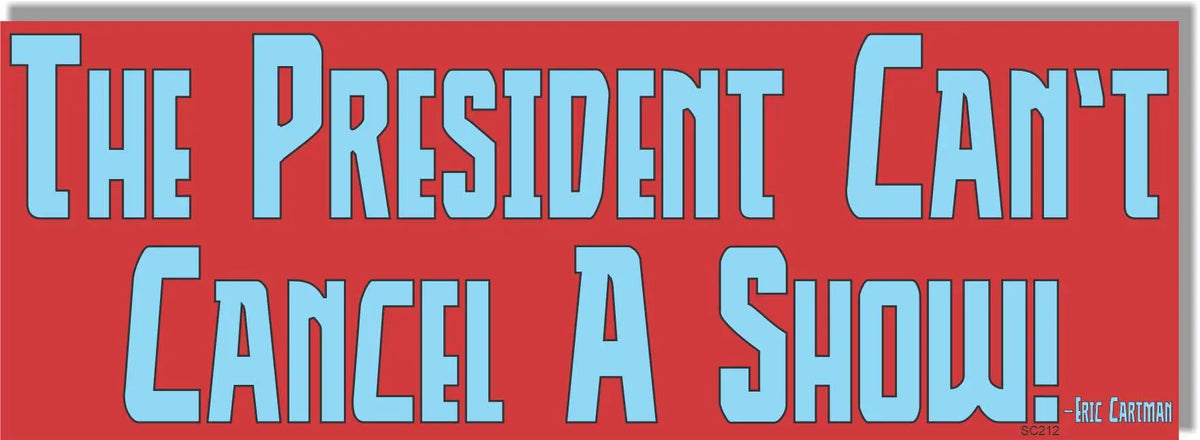 The President Can't Cancel A Show - Political Bumper Sticker/Car Magnet Humper Bumper
