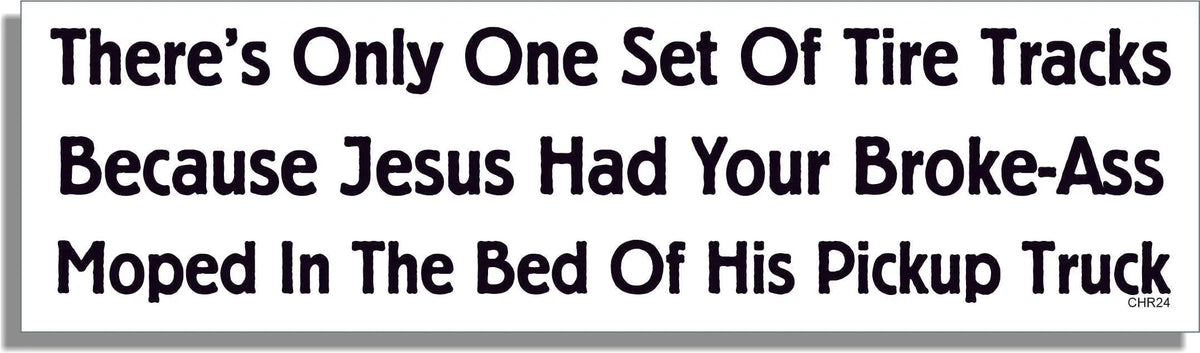 The Reason There's Only One Set Of Tire Tracks... - Christian Bumper Sticker, Car Magnet Humper Bumper