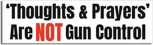 Thoughts And Prayers Are Not Gun Control - Liberal Bumper Sticker, Car Magnet Humper Bumper