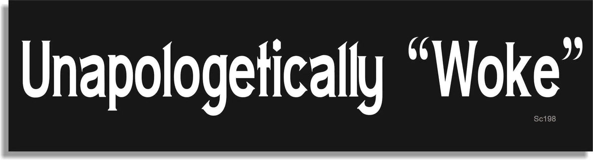 Unapologetically Woke - Liberal Bumper Sticker, Car Magnet Humper Bumper