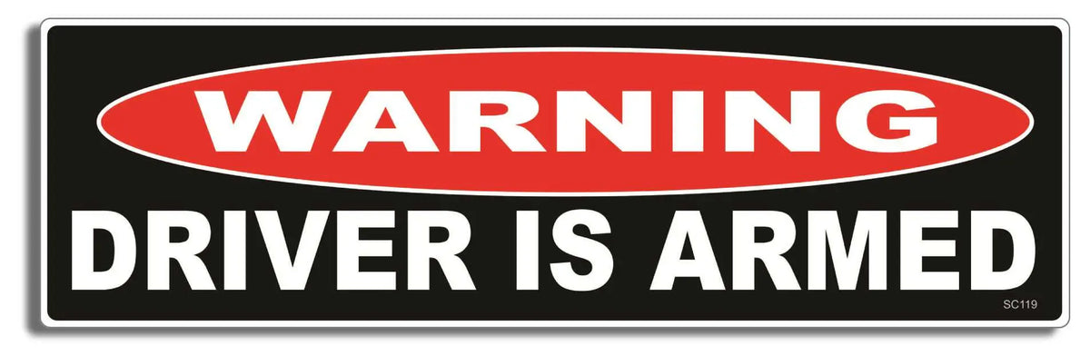 Warning: Driver Is Armed - Funny Bumper Sticker, Car Magnet