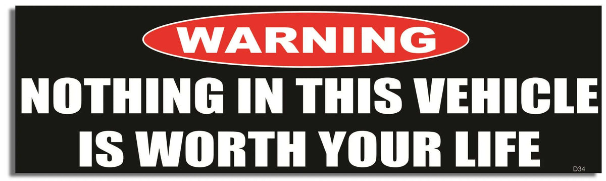 Warning: Nothing In This Vehicle Is Worth Your Life - Funny Bumper Sticker, Car Magnet Humper Bumper
