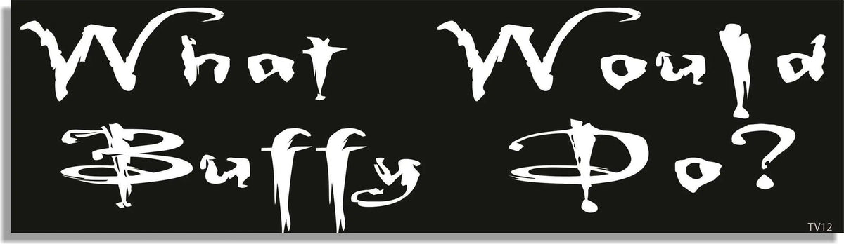 What Would Buffy Do? - Funny Bumper Sticker, Car Magnet Humper Bumper
