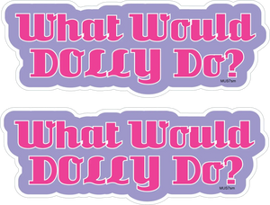 What Would Dolly Do? - Funny Bumper Sticker, Car Magnet (Copy)