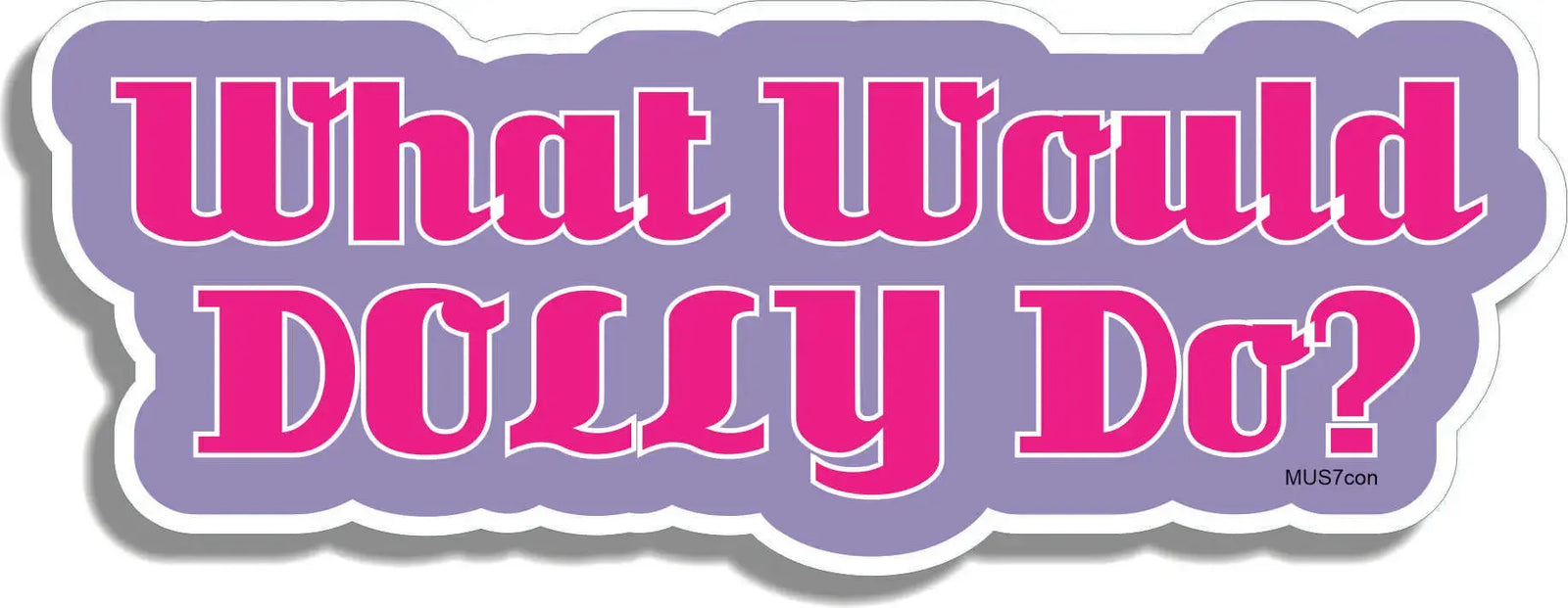 What Would Dolly Do? - Contoured Funny Car Sticker, Phone Stickers