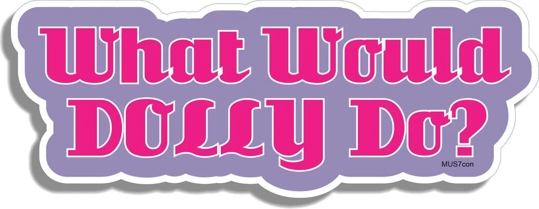 What Would Dolly Do? - Contoured Funny Car Sticker, Phone Stickers