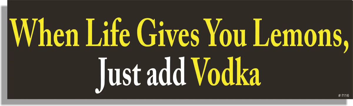 When Life Gives You Lemons, Just Add Vodka - Funny Bumper Sticker, Car Magnet Humper Bumper
