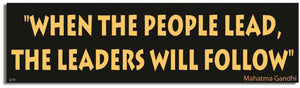When the People Lead, the Leaders Will Follow - Mahatma Gandhi - Quote Bumper Sticker, Car Magnet Humper Bumper