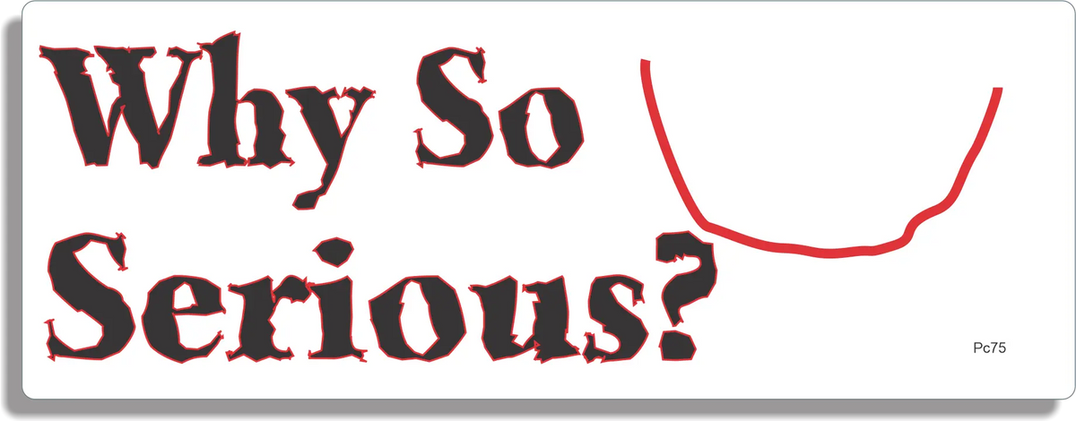 Why So Serious - Funny Bumper Sticker, Car Magnet Humper Bumper