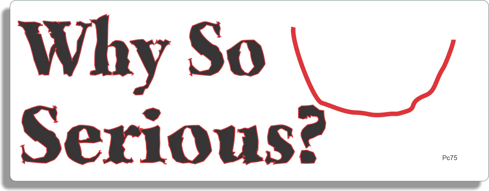 Why So Serious - Funny Bumper Sticker, Car Magnet Humper Bumper