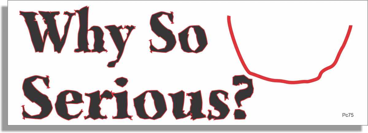 Why So Serious - Funny Bumper Sticker, Car Magnet Humper Bumper