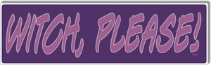 Witch, Please! -  Funny Pagan Bumper Sticker, Car Magnet Humper Bumper