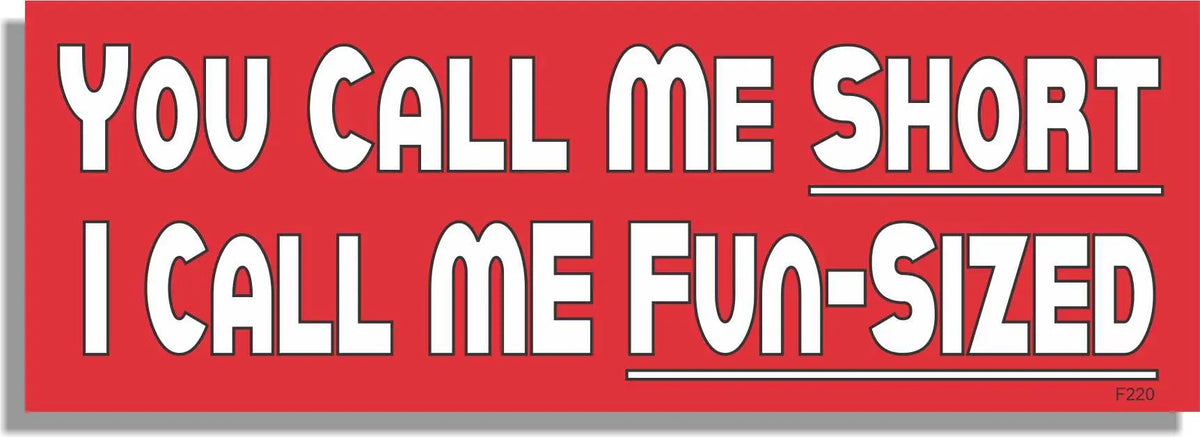 You Call Me Short, I Call Me Fun-Sized - Short Humor Bumper Sticker, Car Magnet Humper Bumper