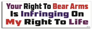 Your Right To Bear Arms Is Infringing On My Right To Life - Liberal  Bumper Sticker, Car Magnet Humper Bumper