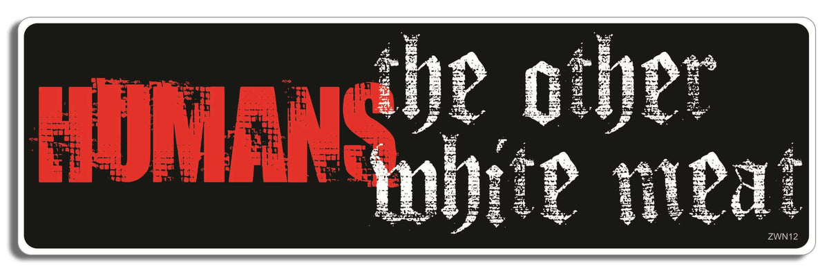Humans - the other white meat - 3" x 10" Bumper Sticker--Car Magnet- -  Decal Bumper Sticker-zombie Bumper Sticker Car Magnet Humans-the other white meat-  Decal for carswalking dead, zombies