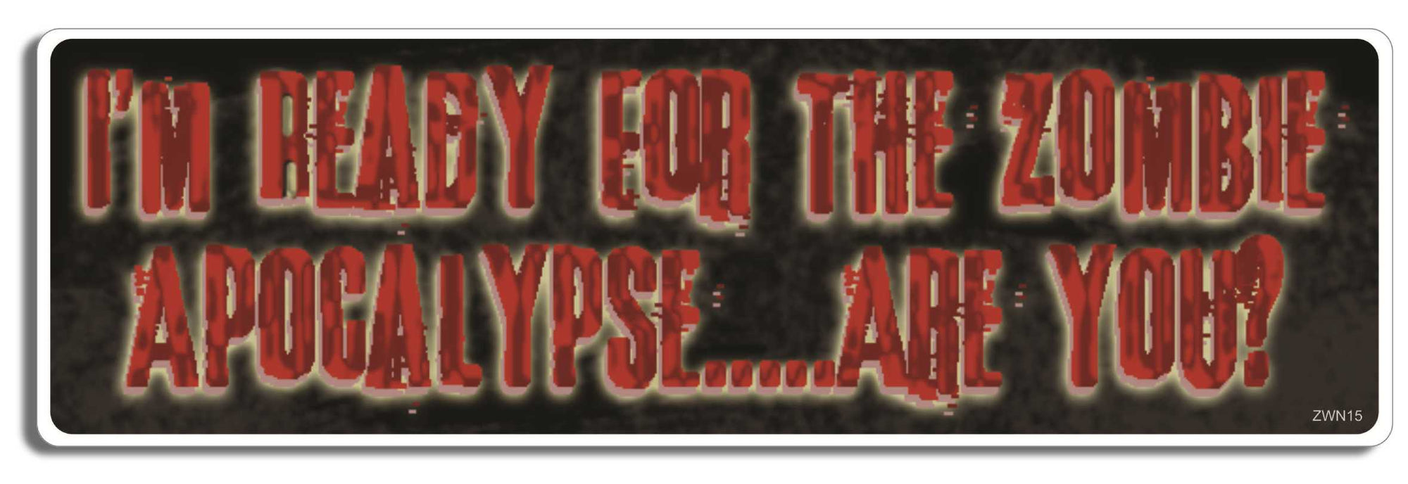 I'm ready for the zombie apocalypse...are you? - 3" x 10" Bumper Sticker--Car Magnet- -  Decal Bumper Sticker-zombie Bumper Sticker Car Magnet I'm ready for the zombie apocalypse...are-  Decal for carswalking dead, zombies