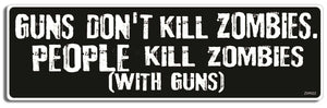 Guns don't kill zombies. People kill zombies (with guns) - 3" x 10" Bumper Sticker--Car Magnet- -  Decal Bumper Sticker-zombie Bumper Sticker Car Magnet Guns don't kill zombies. People kill-  Decal for carswalking dead, zombies