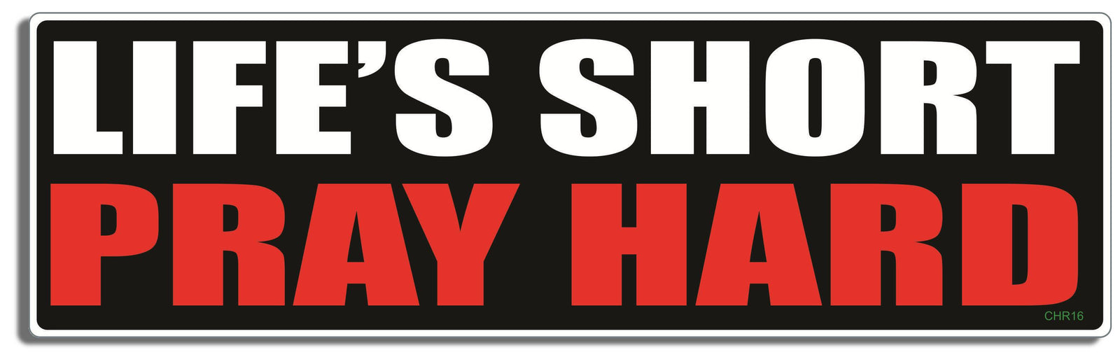 Life's short - Pray hard - 3" x 10" Bumper Sticker--Car Magnet- -  Decal Bumper Sticker-Christian Bumper Sticker Car Magnet Life's short-Pray hard-  Decal for carschristian, church, faith, jesus, pray, Religion