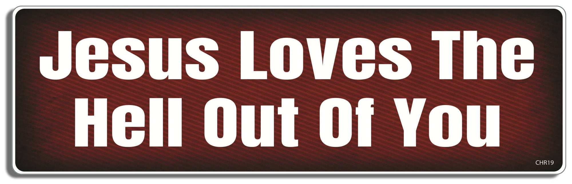 Jesus loved the Hell out of you - 3" x 10" Bumper Sticker--Car Magnet- -  Decal Bumper Sticker-Christian Bumper Sticker Car Magnet Jesus loved the Hell out of you-  Decal for carschristian, church, faith, jesus, pray, Religion