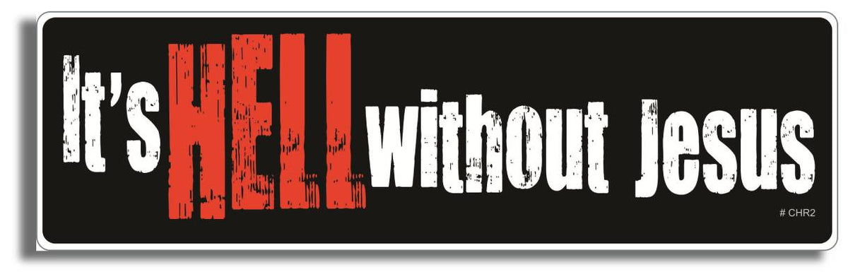 It's HELL without Jesus - 3" x 10" Bumper Sticker--Car Magnet- -  Decal Bumper Sticker-Christian Bumper Sticker Car Magnet It's HELL without Jesus-  Decal for carschristian, church, faith, jesus, pray, Religion