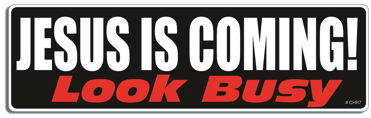 Jesus is coming! Look busy - 3" x 10" Bumper Sticker--Car Magnet- -  Decal Bumper Sticker-Christian Bumper Sticker Car Magnet Jesus is coming! Look busy-  Decal for carschristian, church, faith, jesus, pray, Religion