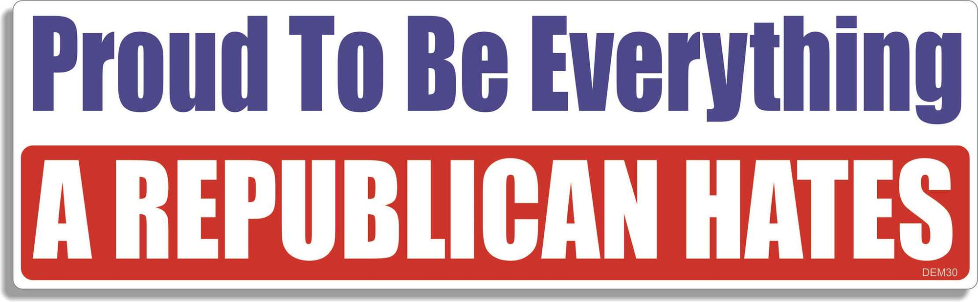 Proud To Be everything A Republican Hates - 3" x 10" Bumper Sticker--Car Magnet- -  Decal Bumper Sticker-liberal Bumper Sticker Car Magnet Proud To Be everything A Republican-  Decal for carsdemocrat, liberal, Politics