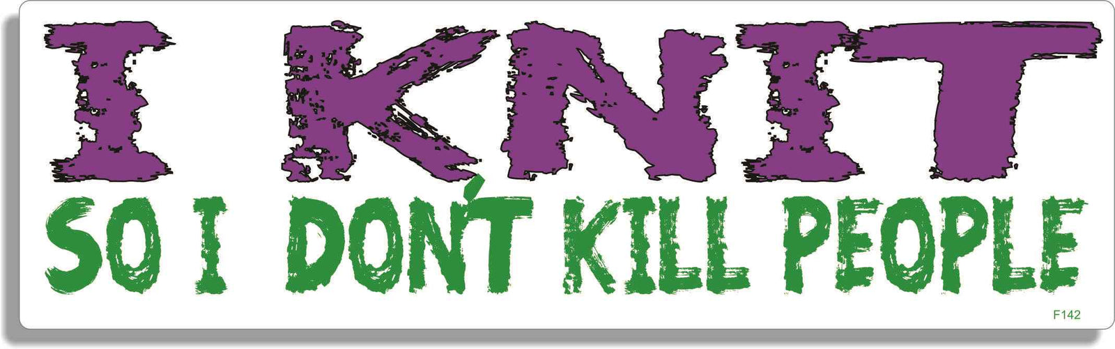 I Knit so I don't kill people - 3" x 10" Bumper Sticker--Car Magnet- -  Decal Bumper Sticker-funny Bumper Sticker Car Magnet I Knit so I don't kill people-  Decal for carsKnitting
