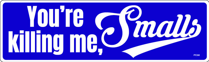 You're killing me, Smalls - 3" x 10 -  Decal Bumper Sticker-sandlot Bumper Sticker Car Magnet You're killing me, Smalls-  Decal for cars funny, pop culture, the sandlot
