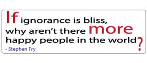 If ignorance is bliss, why aren't there more happy people in the world? - Stephen Fry. -  3" x 10" Bumper Sticker--Car Magnet- -  Decal Bumper Sticker-quotation Bumper Sticker Car Magnet If ignorance is bliss, why aren't-  Decal for carsquotation, quote