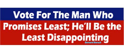 Vote for the man who promises least; he'll be the least disappointing - Bernard Baruch - 3" x 10" Bumper Sticker--Car Magnet- -  Decal Bumper Sticker-quotation Bumper Sticker Car Magnet Vote for the man who promises least;-  Decal for carsquotation, quote