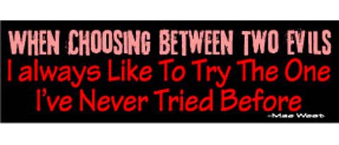 When choosing between 2 evils - I always like to try the one i've never tried before - Mae West - 3" x 10" Bumper Sticker--Car Magnet- -  Decal Bumper Sticker-quotation Bumper Sticker Car Magnet When choosing between 2 evils-I-  Decal for carsquotation, quote