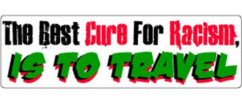 The best way to cure racism, is to travel - 3" x 10" Bumper Sticker--Car Magnet- -  Decal Bumper Sticker-liberal Bumper Sticker Car Magnet The best way to cure racism, is to-  Decal for carsconservative, liberal, Political