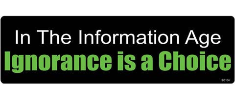 In the information age, ignorance is a choice - 3" x 10" Bumper Sticker--Car Magnet- -  Decal Bumper Sticker-political Bumper Sticker Car Magnet In the information age, ignorance-  Decal for carsconservative, liberal, Political
