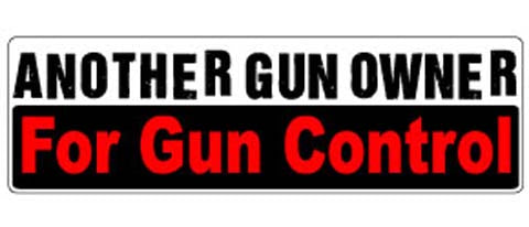 Another gun owner for gun control - 3" x 10" Bumper Sticker--Car Magnet- -  Decal Bumper Sticker-political Bumper Sticker Car Magnet Another gun owner for gun control-  Decal for carsanti gun, anti nra, assault weapons, ban assault weapons, ban guns, Gun control