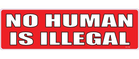 No Human Is Illegal-  3" x 10" Bumper Sticker--Car Magnet- -  Decal Bumper Sticker-political Bumper Sticker Car Magnet No Human Is Illegal-    Decal for carsanti trump, democrat, immigrant, immigration