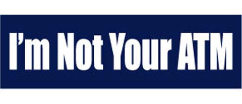 I'm not your ATM - 3" x 10" Bumper Sticker--Car Magnet- -  Decal Bumper Sticker-political Bumper Sticker Car Magnet I'm not your ATM-   Decal for carsanti liberal, conservative, republican