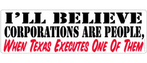 I'll believe corporations are people, when Texas executes one of them - 3" x 10" Bumper Sticker--Car Magnet- -  Decal Bumper Sticker-political Bumper Sticker Car Magnet I'll believe corporations are people,-  Decal for carsAnti corporation