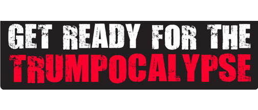 Get ready for the Trumpocalypse 3" x 10" Bumper Sticker--Car Magnet- -  Decal Bumper Sticker-liberal Bumper Sticker Car Magnet Get ready for the Trumpocalypse-  Decal for cars#notmypresident, #resistance, anti trump, funny anti trump, impeach trump, resist