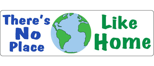 There's no place like home - 3" x 10" Bumper Sticker--Car Magnet- -  Decal Bumper Sticker-environmental Bumper Sticker Car Magnet There's no place like home-  Decal for carsenvironment, environmental, liberal, political