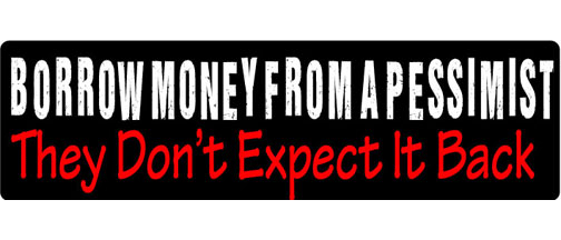 Borrow money from a pessimist - they don't expect it back - 3" x 10" Bumper Sticker--Car Magnet- -  Decal Bumper Sticker-funny Bumper Sticker Car Magnet Borrow money from a pessimist-they-  Decal for cars funny, funny quote, funny saying