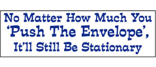 No matter how much you 'push the envelope', it'll still be stationary - 3" X 10" Bumper Sticker--Car Magnet- -  Decal Bumper Sticker-funny Bumper Sticker Car Magnet No matter how much you 'push the-  Decal for cars funny, funny quote, funny saying