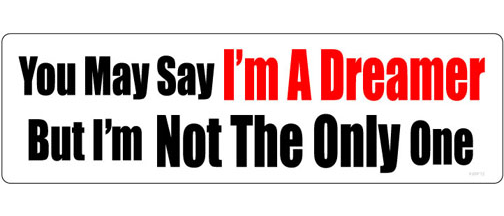 You May Say I'm A Dreamer, But I'm Not The Only One - John Lennon - 3" x 10" Bumper Sticker--Car Magnet- -  Decal Bumper Sticker-quotation Bumper Sticker Car Magnet You May Say I'm A Dreamer, But I'm-  Decal for carsBelieve, Music, Self worth