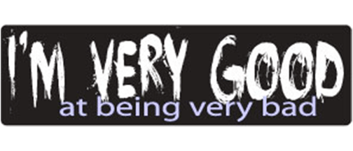 I'm very good, at being very bad - 3" x 10" Bumper Sticker--Car Magnet- -  Decal Bumper Sticker-dirty Bumper Sticker Car Magnet I'm very good, at being very bad-  Decal for carsadult, funny, funny quote, funny saying, naughty