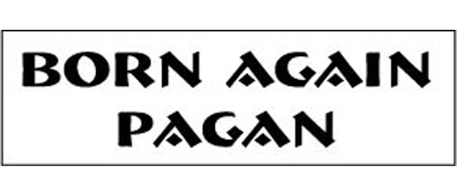 Born again Pagan - 3" x 10" Bumper Sticker--Car Magnet- -  Decal Bumper Sticker-Born again Pagan - 3" x 10" Bumper Sticker/Magnet - atheist, pagan, wiccan, witch