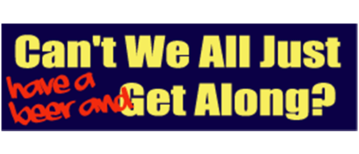 Can't we all just (have a beer and ) get along? - 3" x 10" Bumper Sticker--Car Magnet- -  Decal Bumper Sticker-political Bumper Sticker Car Magnet Can't we all just (have a beer and-  Decal for carsconservative, liberal, Political